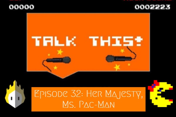 Episode Art for Reigns: Her Majesty and Ms. Pac-Man on Talk This! Podcast about video games